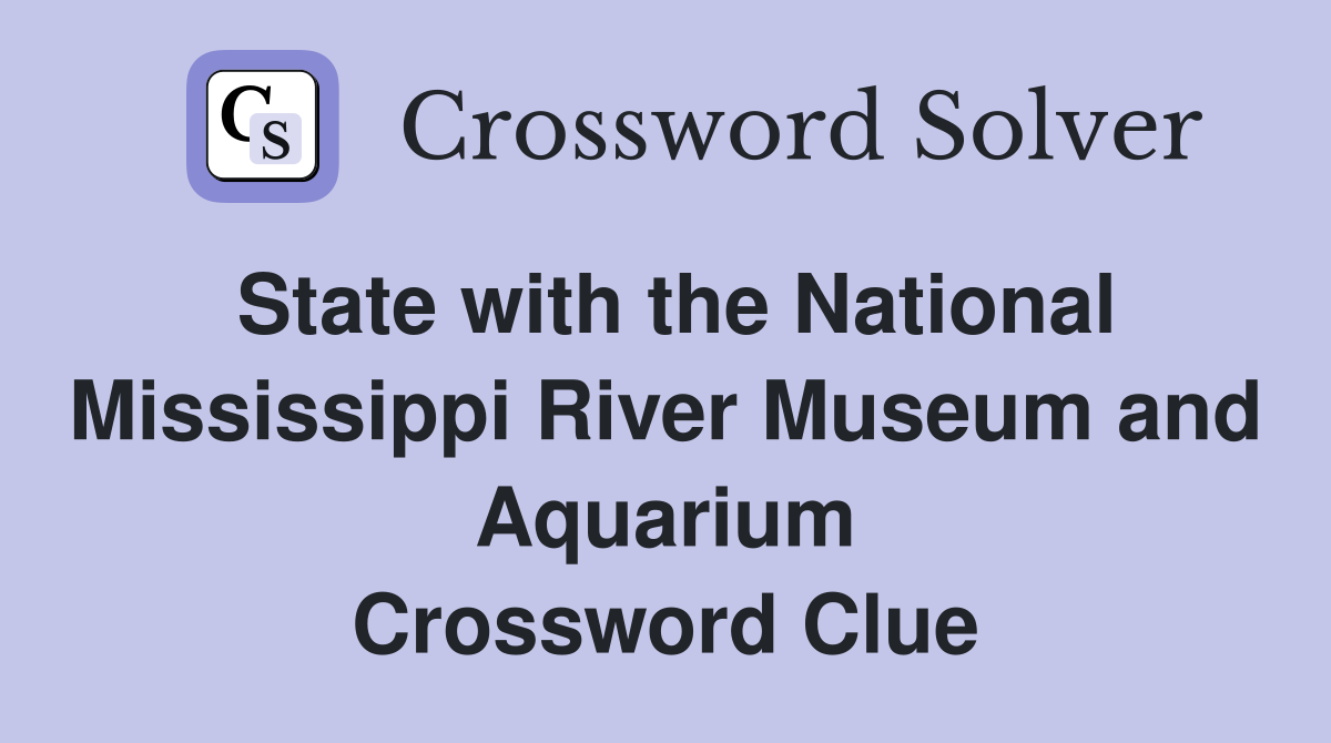 State with the National Mississippi River Museum and Aquarium Crossword Clue