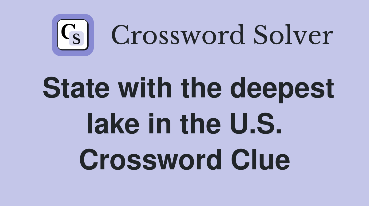 State with the deepest lake in the U.S. Crossword Clue