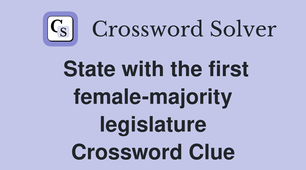 State with the first female-majority legislature Crossword Clue