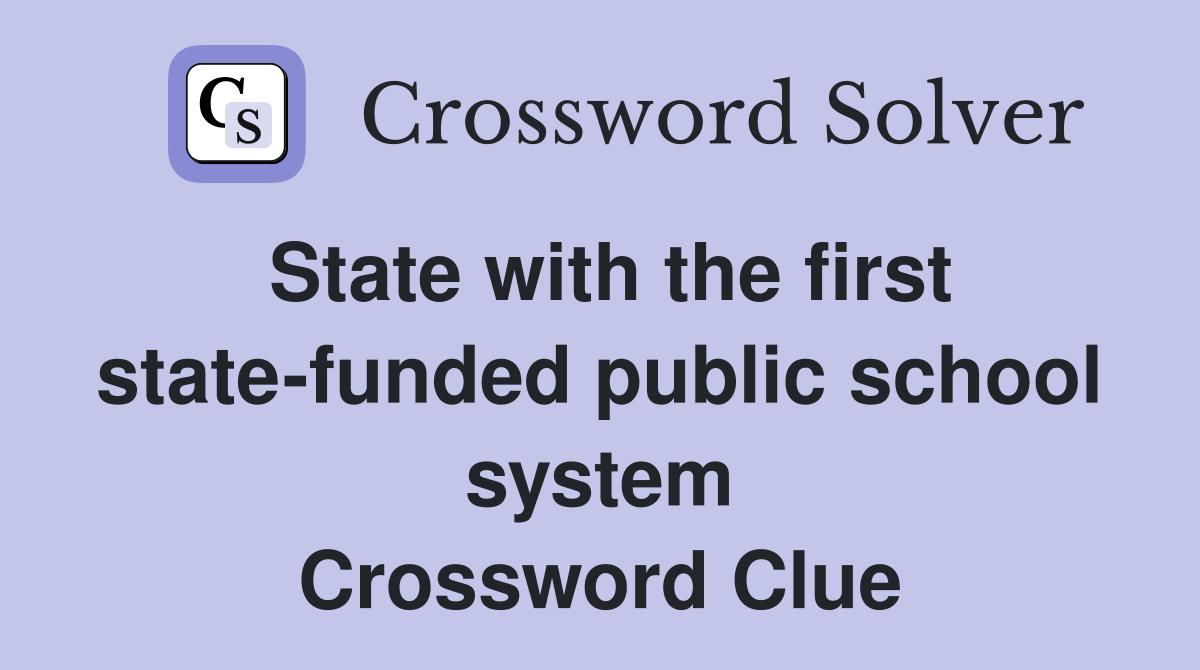 State with the first state-funded public school system Crossword Clue