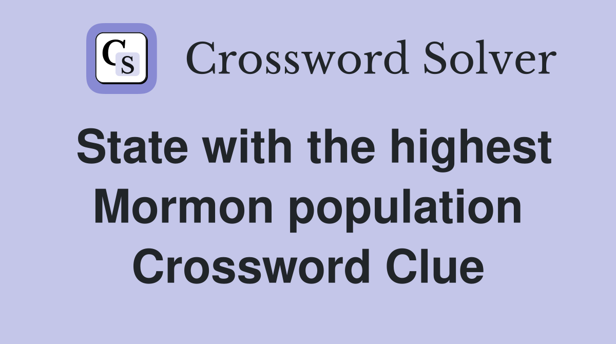 State with the highest Mormon population Crossword Clue