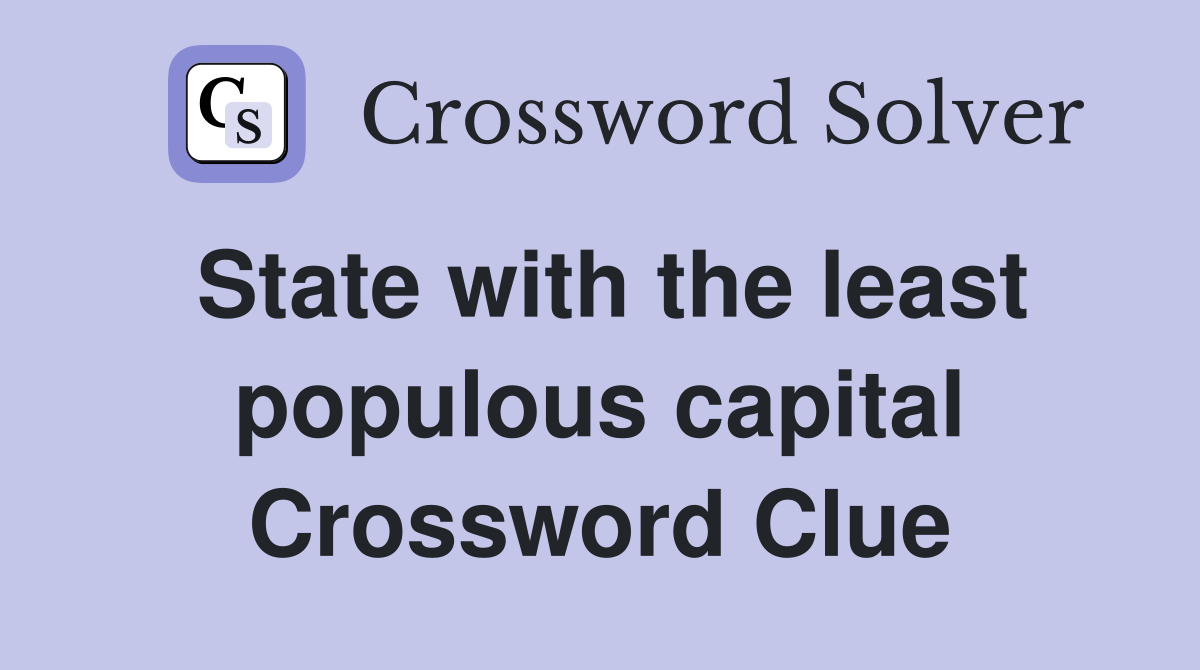 State with the least populous capital Crossword Clue