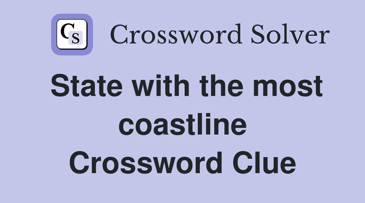 State with the most coastline Crossword Clue