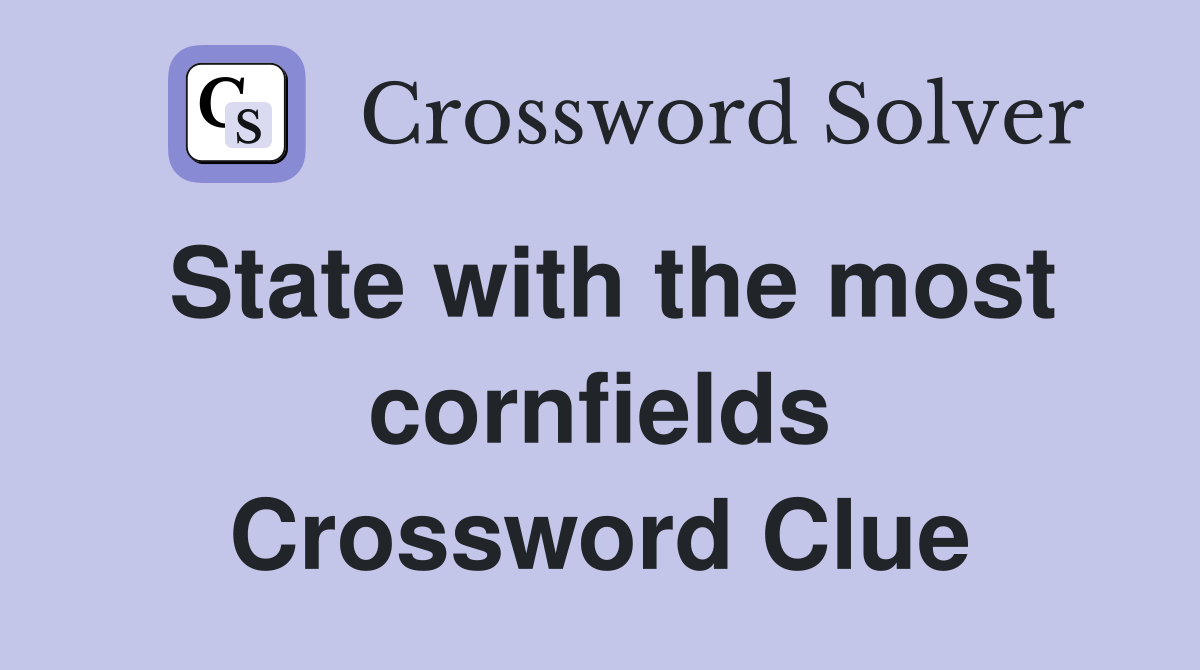 State with the most cornfields Crossword Clue