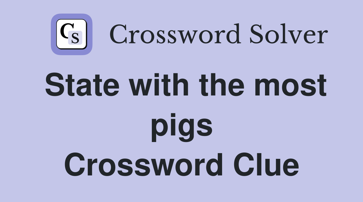 State with the most pigs Crossword Clue