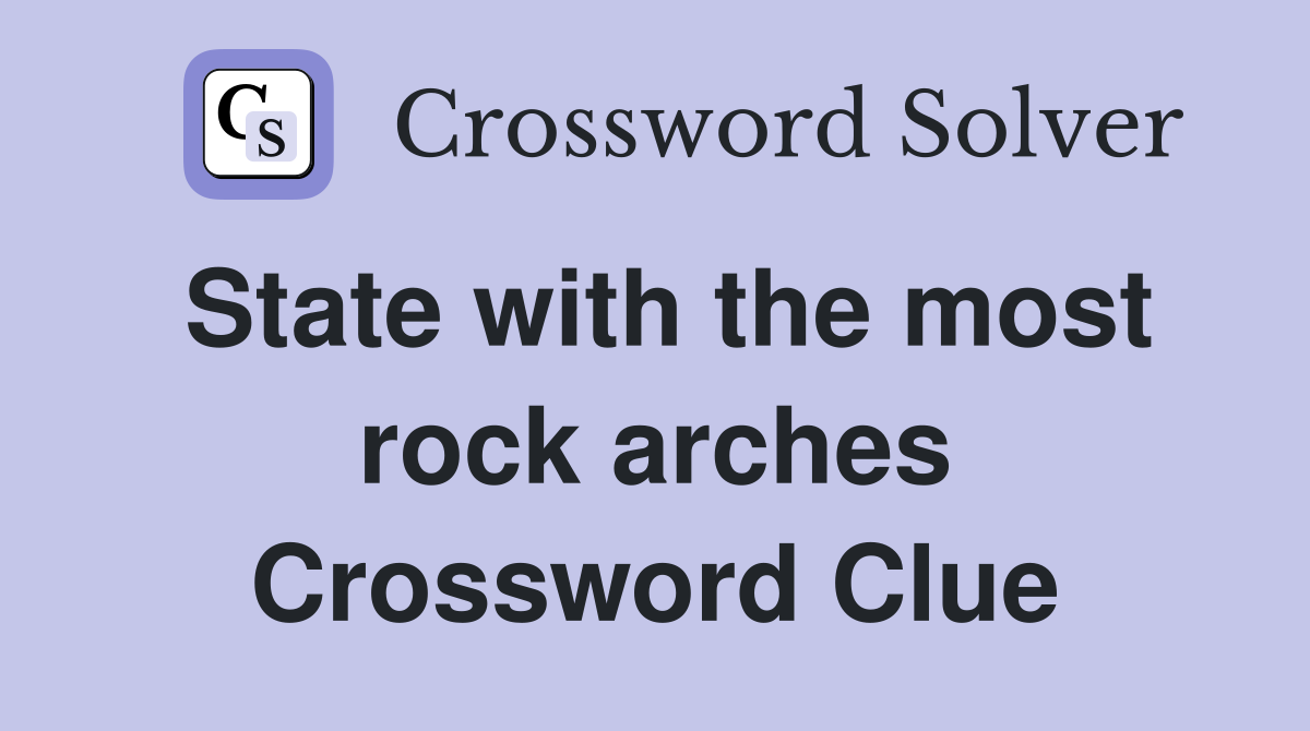 State with the most rock arches Crossword Clue