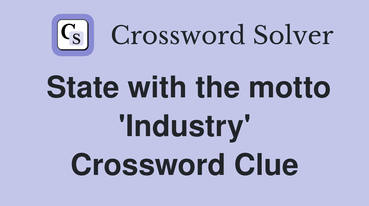 State with the motto 'Industry' Crossword Clue
