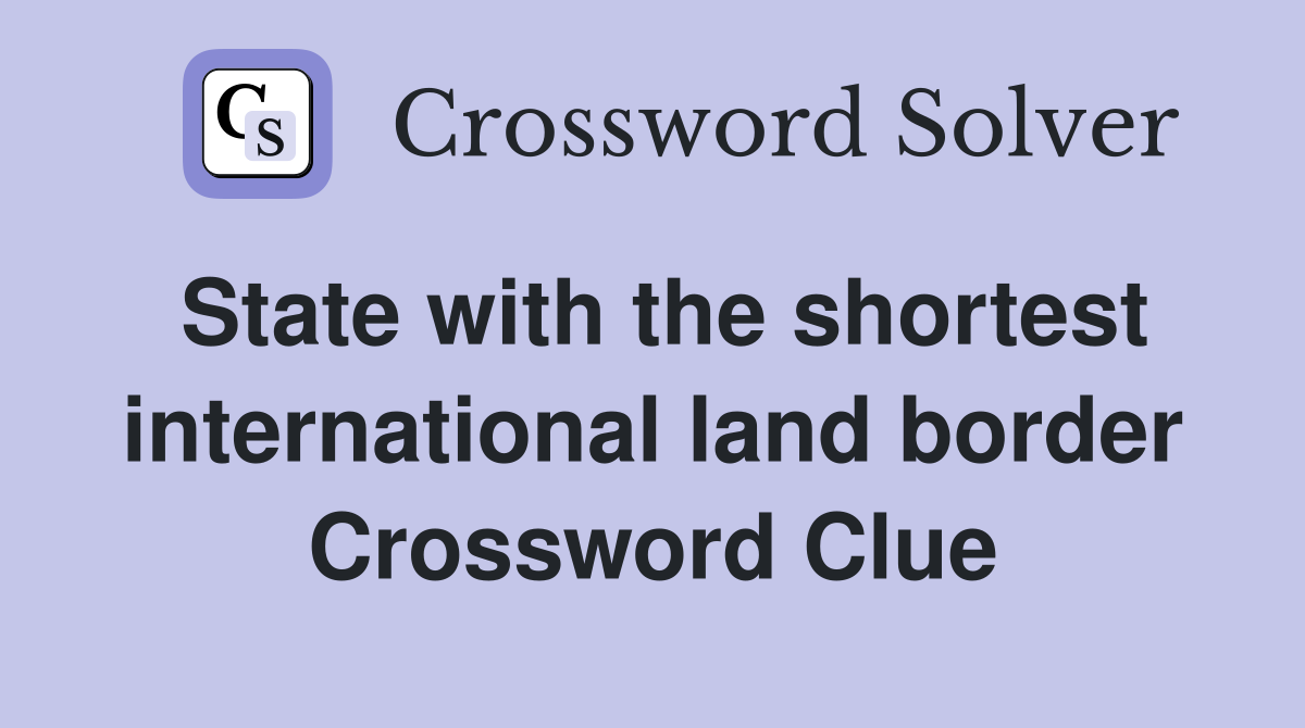 State with the shortest international land border Crossword Clue