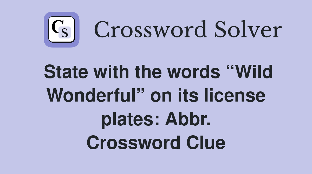 State with the words “Wild Wonderful” on its license plates: Abbr. Crossword Clue
