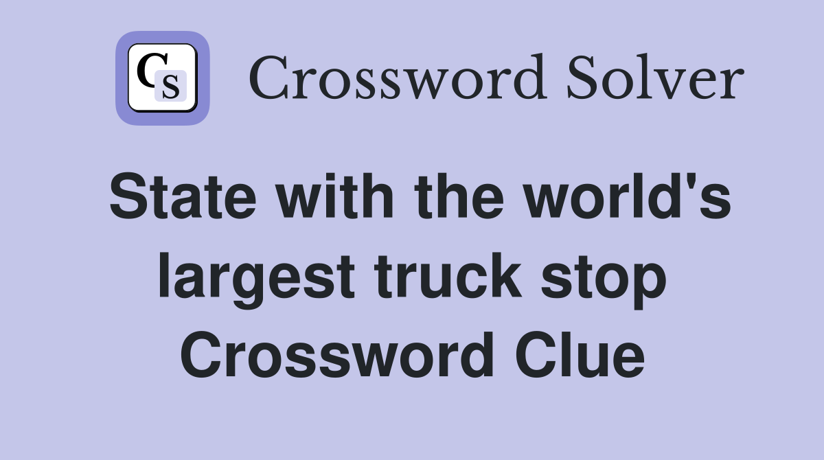 State with the world's largest truck stop Crossword Clue