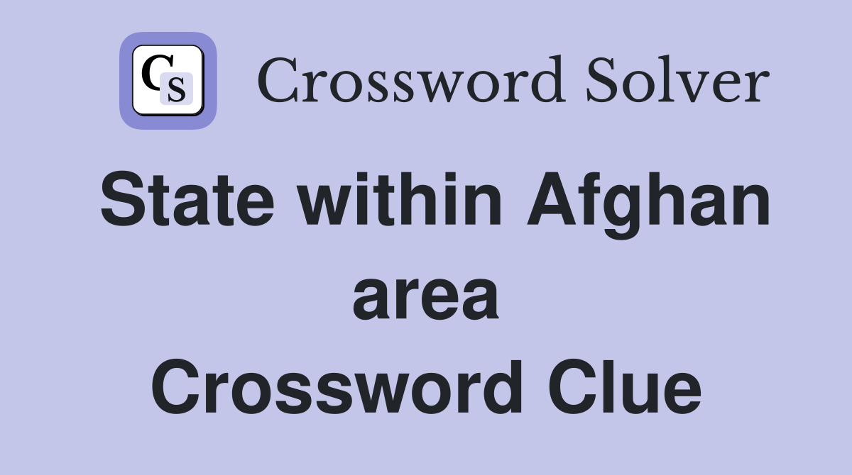 State within Afghan area Crossword Clue