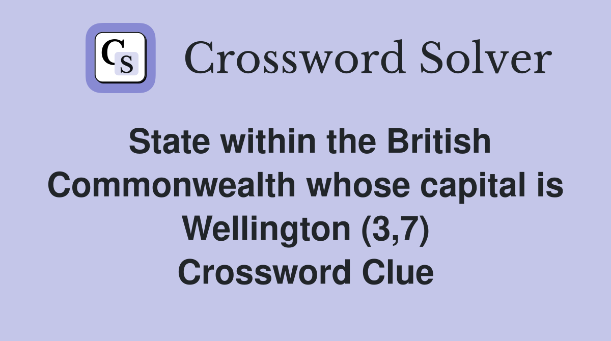 State within the British Commonwealth whose capital is Wellington (3,7) Crossword Clue