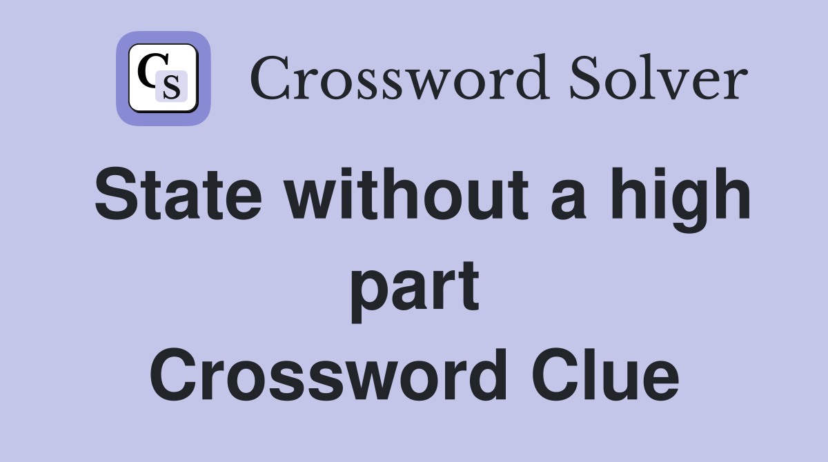 State without a high part Crossword Clue