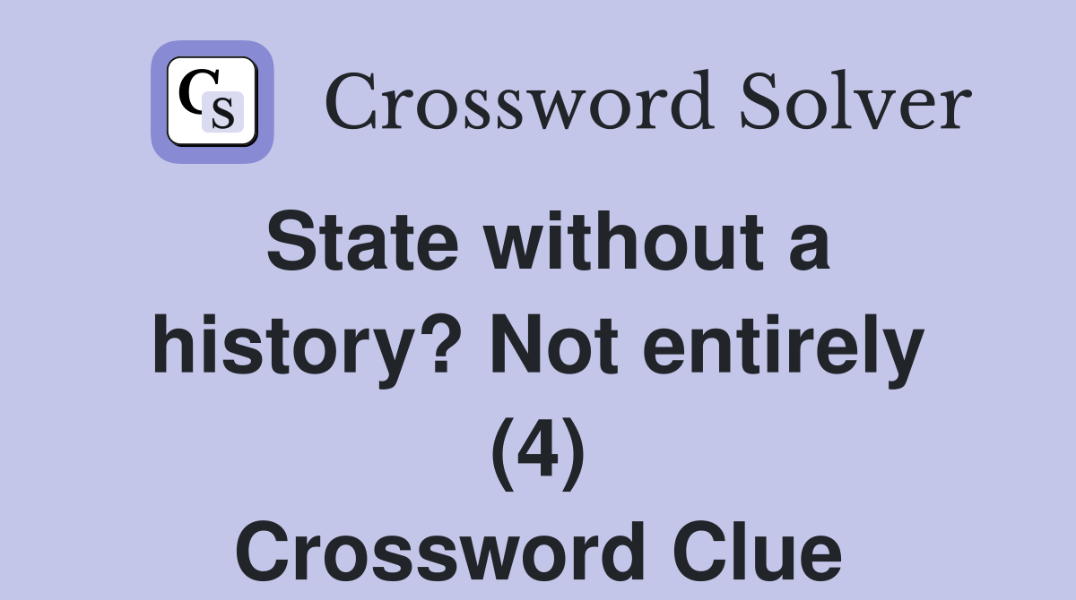 State without a history? Not entirely (4) Crossword Clue