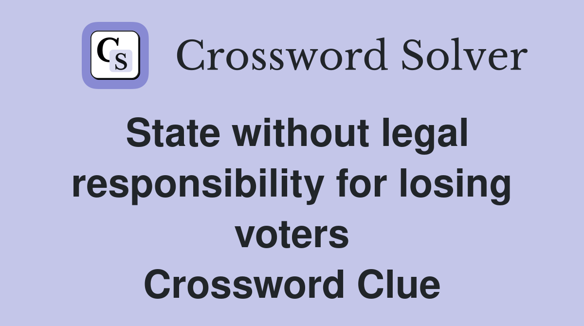 State without legal responsibility for losing voters Crossword Clue