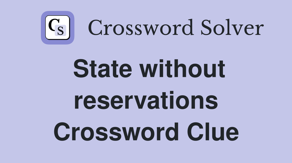 State without reservations Crossword Clue