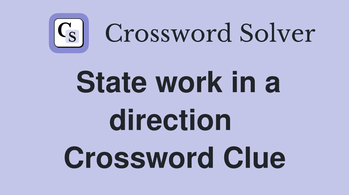 State work in a direction  Crossword Clue
