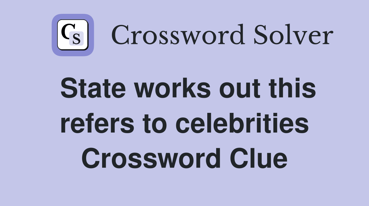 State works out this refers to celebrities Crossword Clue