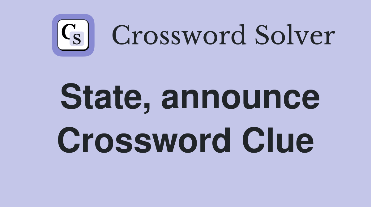 State, announce Crossword Clue