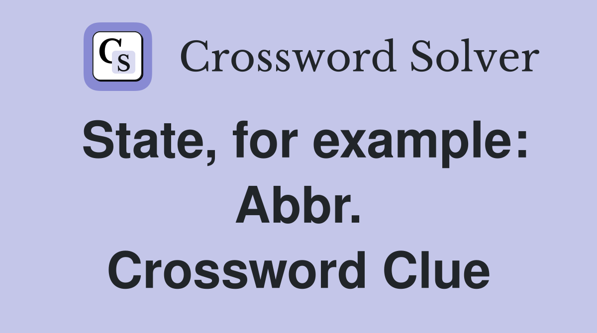 State, for example: Abbr. Crossword Clue