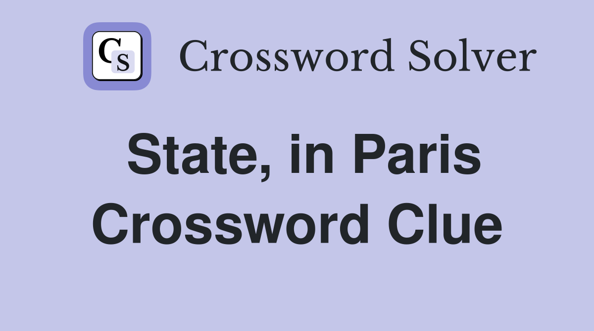State, in Paris Crossword Clue