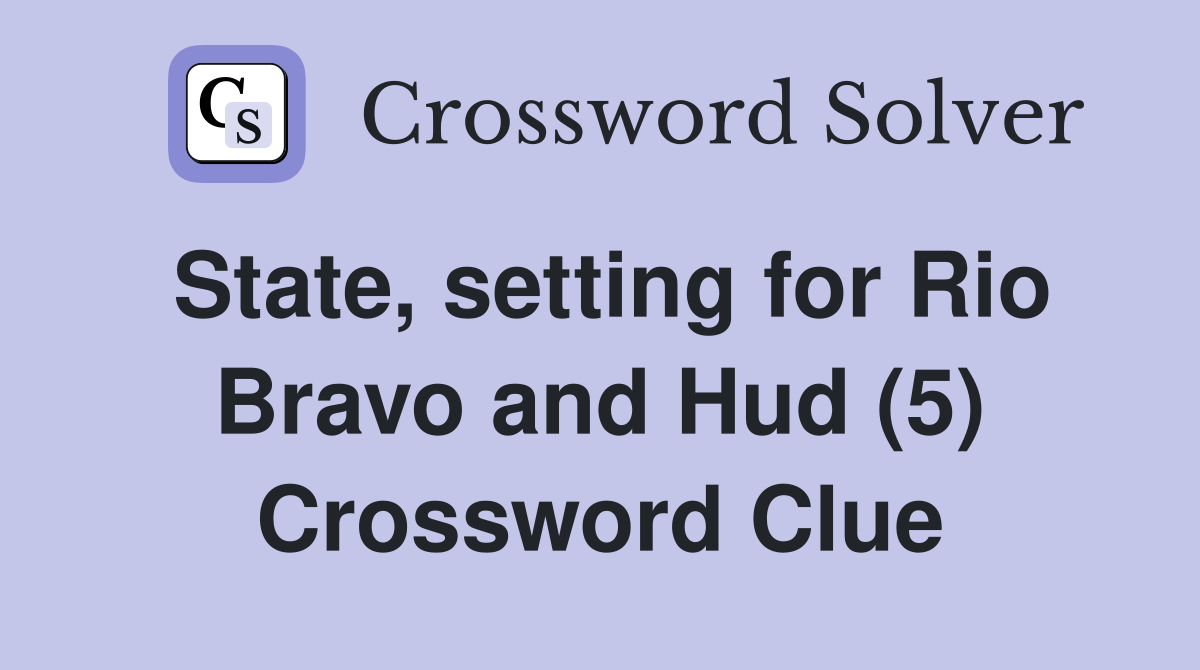 State, setting for Rio Bravo and Hud (5) Crossword Clue