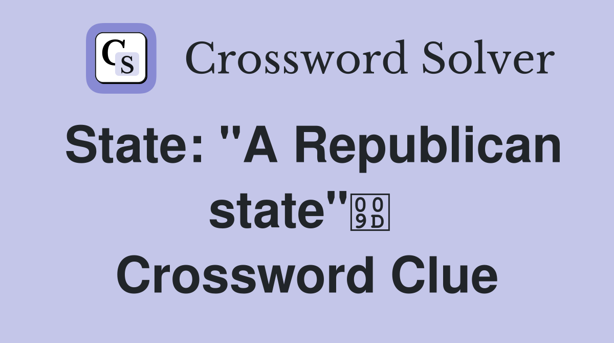 State: "A Republican state"  Crossword Clue