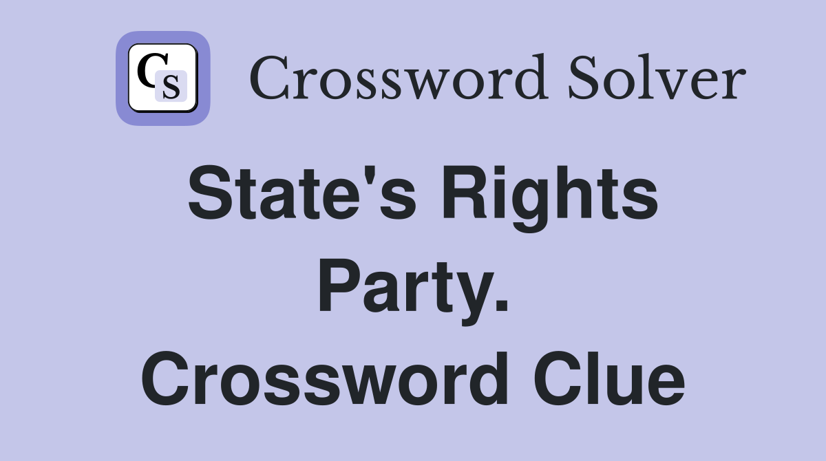 State's Rights Party. Crossword Clue