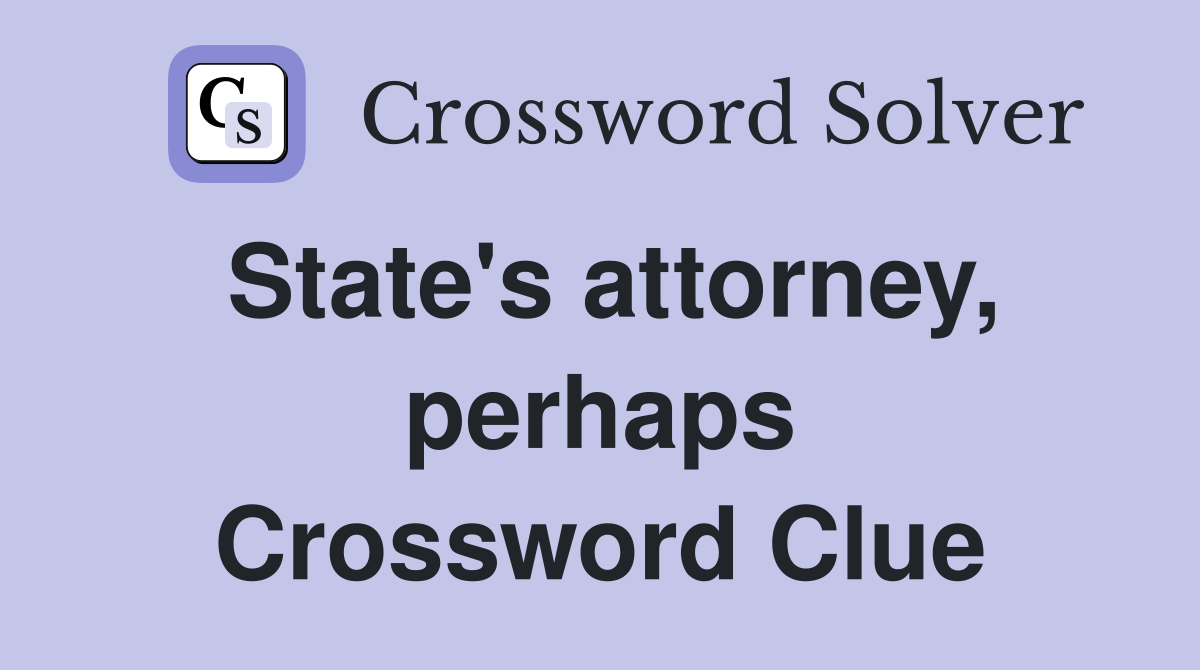 State's attorney, perhaps Crossword Clue
