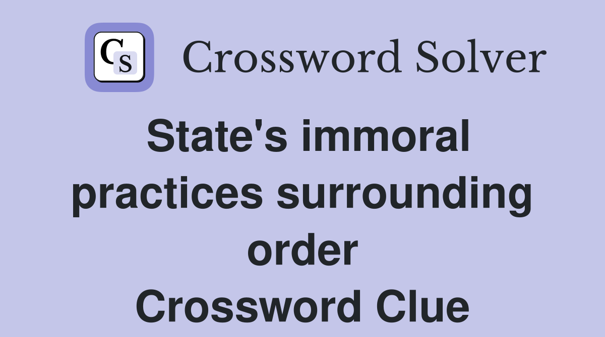 State's immoral practices surrounding order Crossword Clue