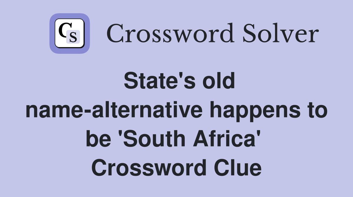 State's old name-alternative happens to be 'South Africa'  Crossword Clue