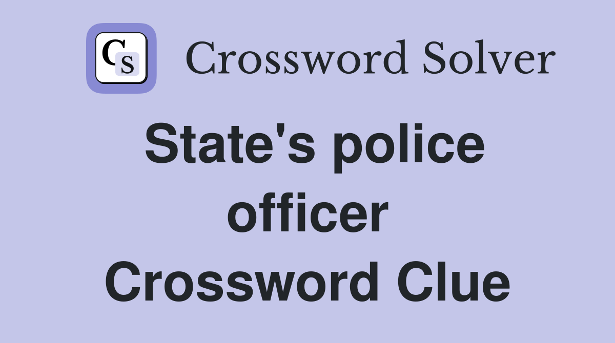 State's police officer Crossword Clue