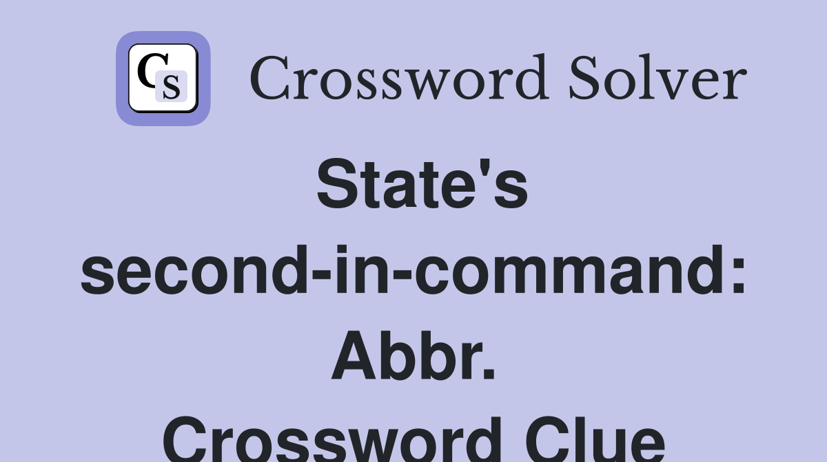 State's second-in-command: Abbr. Crossword Clue