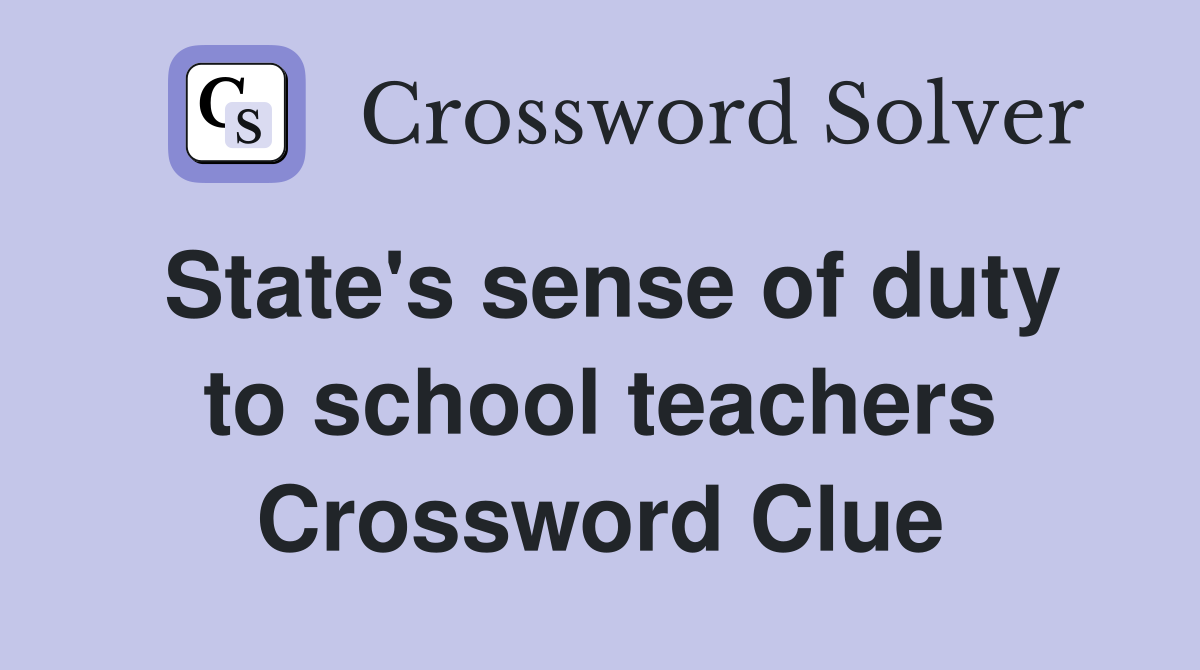 State's sense of duty to school teachers Crossword Clue