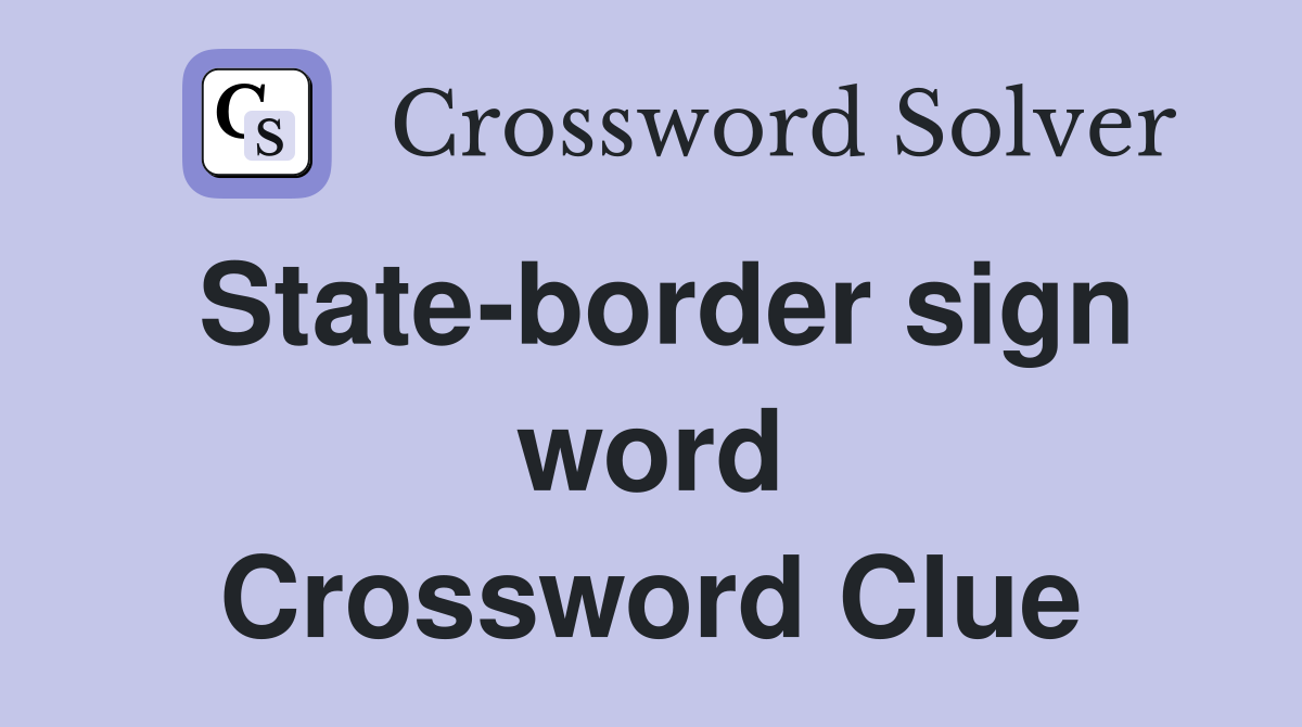 State-border sign word Crossword Clue