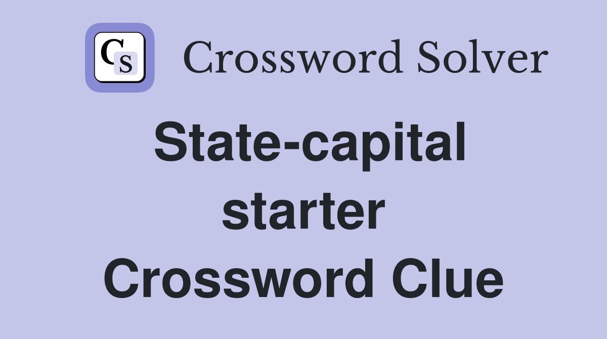 State-capital starter Crossword Clue