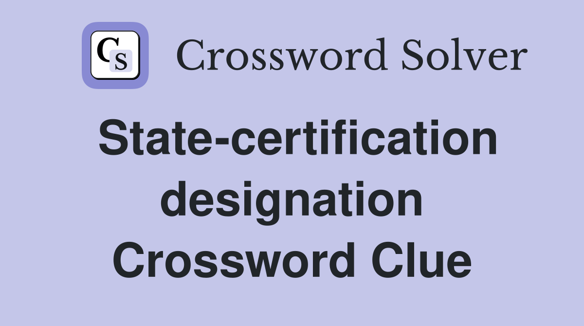 State-certification designation Crossword Clue