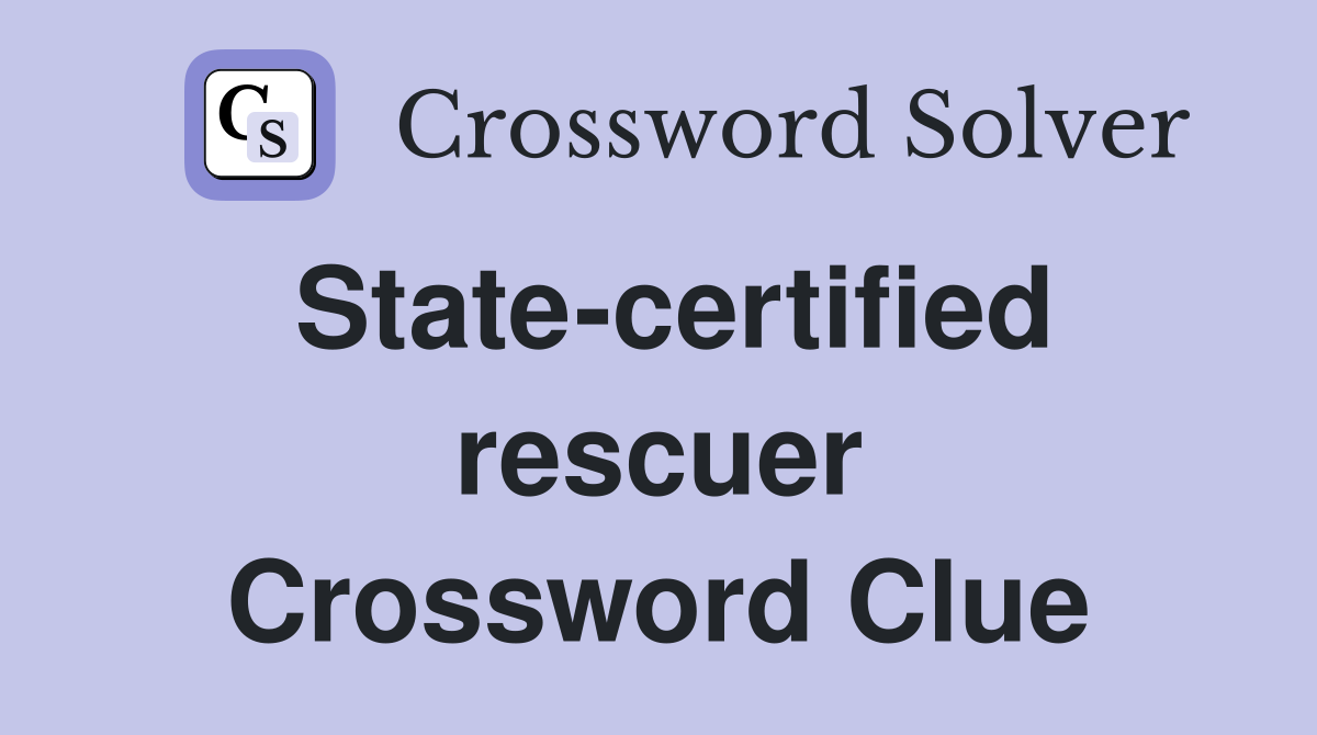 State-certified rescuer Crossword Clue