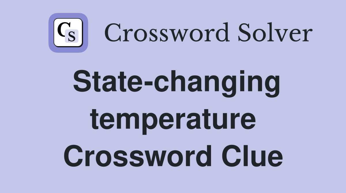State-changing temperature Crossword Clue
