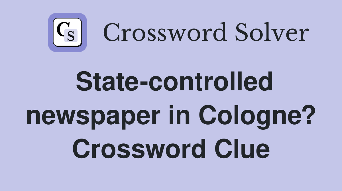 State-controlled newspaper in Cologne? Crossword Clue