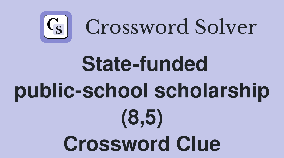 State-funded public-school scholarship (8,5) Crossword Clue