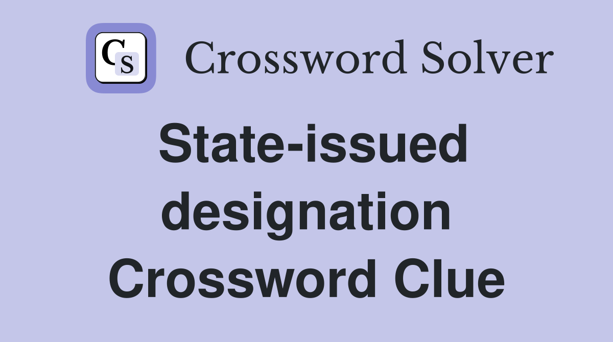 State-issued designation Crossword Clue