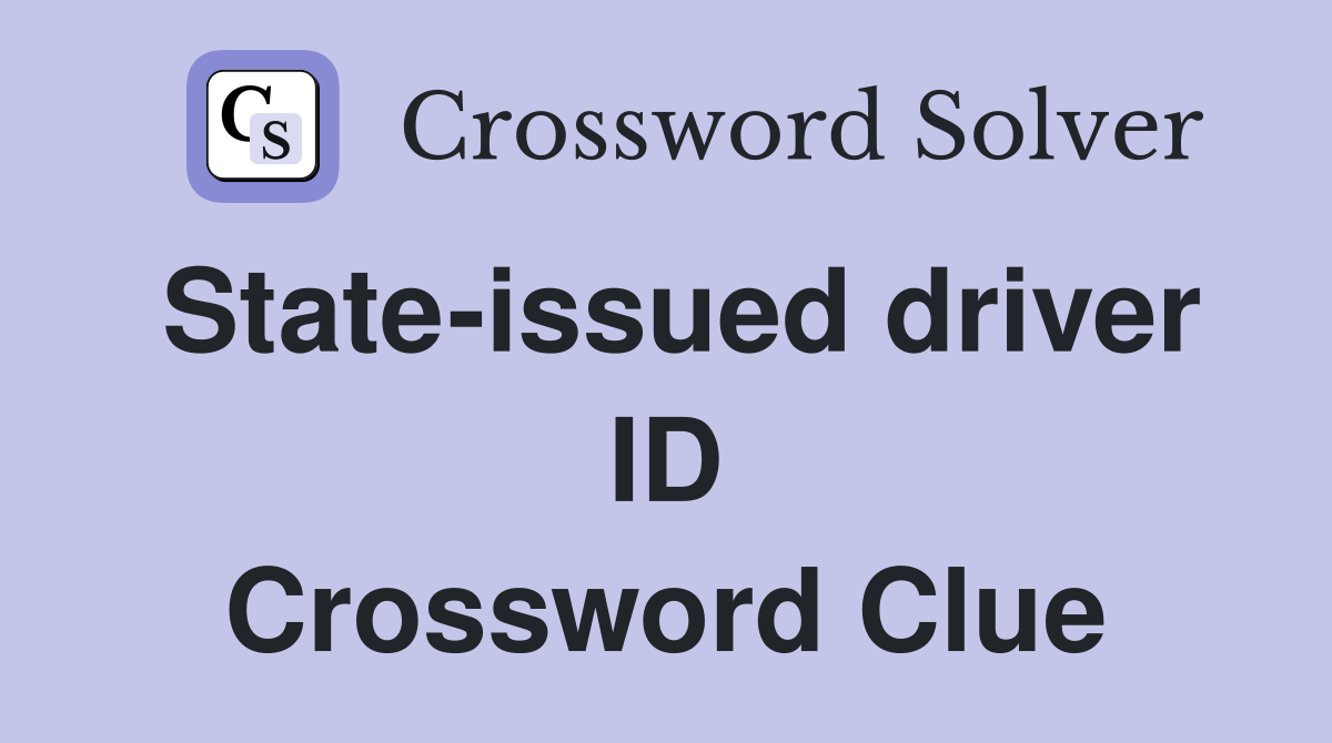 State-issued driver ID Crossword Clue
