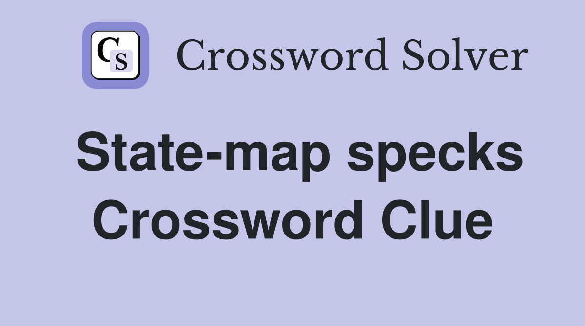 State-map specks Crossword Clue