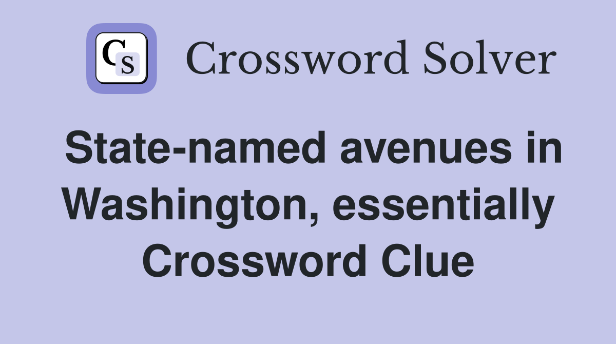 State-named avenues in Washington, essentially Crossword Clue