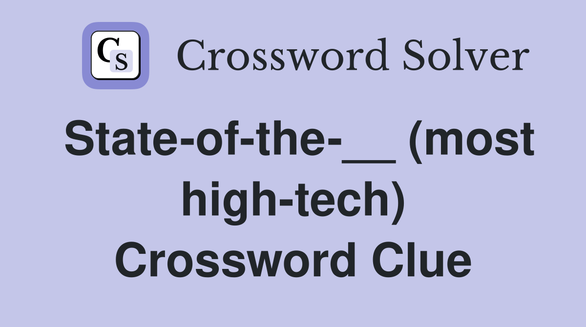 State-of-the-__ (most high-tech) Crossword Clue