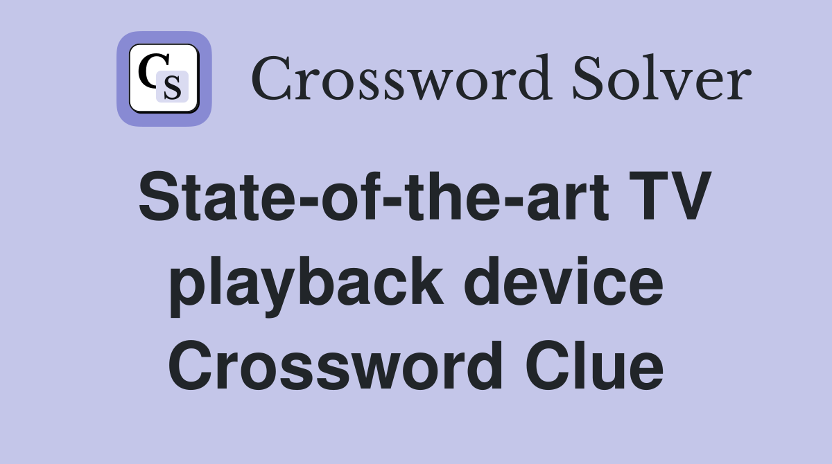 State-of-the-art TV playback device Crossword Clue