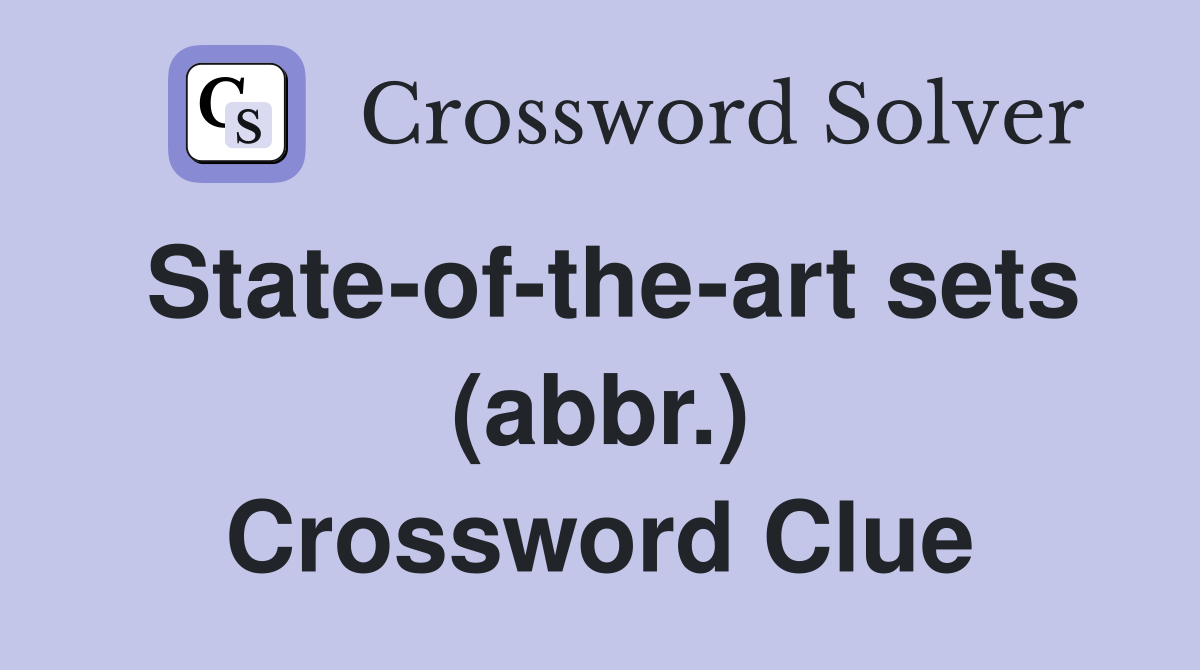 State-of-the-art sets (abbr.) Crossword Clue