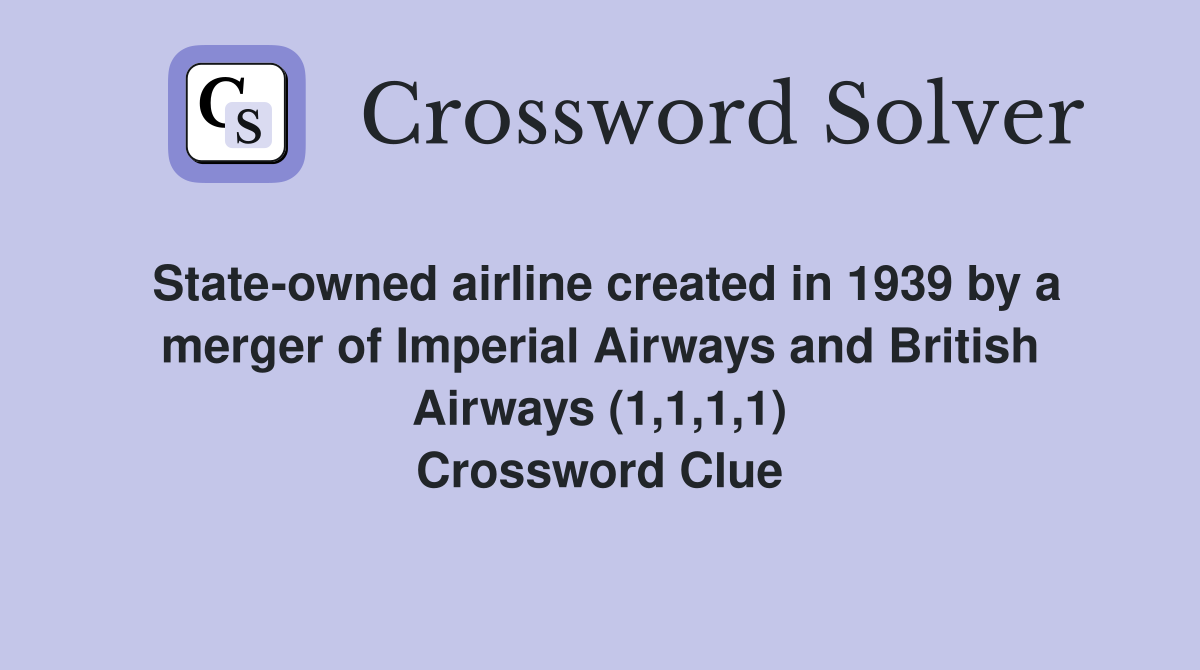 State-owned airline created in 1939 by a merger of Imperial Airways and British Airways (1,1,1,1) Crossword Clue
