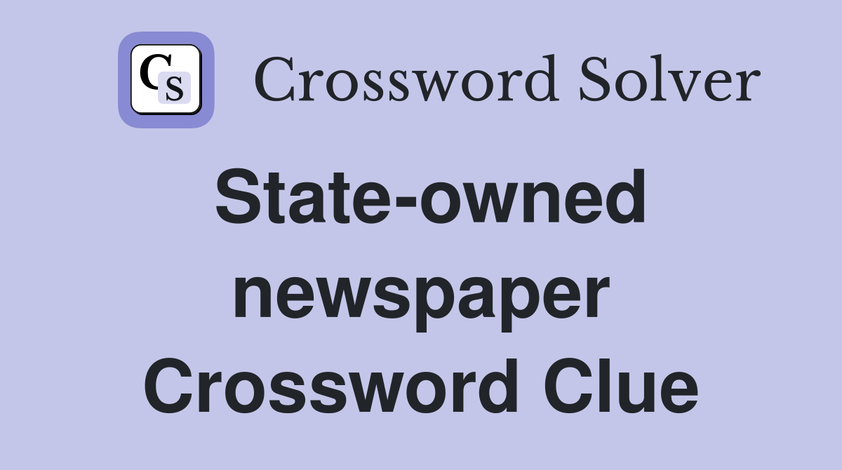 State-owned newspaper Crossword Clue